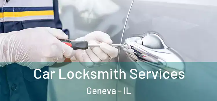 Car Locksmith Services Geneva - IL