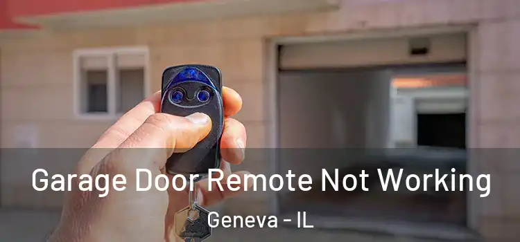  Garage Door Remote Not Working Geneva - IL